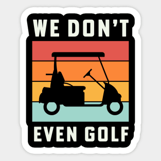 We Dont Even Golf Cart Retirement Camping Sticker